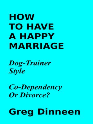 cover image of How to Have a Happy Marriage Dog Trainer Style Co-Dependency Or Divorce?